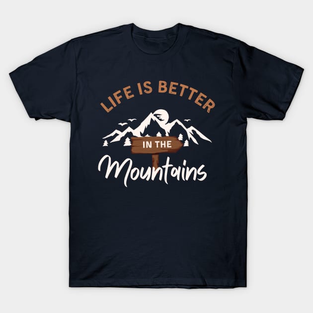 Life is better in the mountains T-Shirt by AllPrintsAndArt